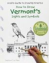 How to Draw Vermont's Sights and Symbols (A Kid's Guide to Drawing America)