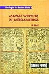 Mayan Writing in Mesoamerica (Reading Power Series; Writing in the Ancient World)