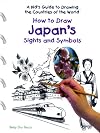 How to Draw Japan's Sights and Symbols (Kid's Guide to Drawing the Countries of the World)