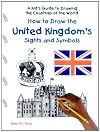How to Draw the United Kingdom's Sights and Symbols (Kid's Guide to Drawing the Countries of the World)