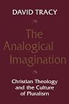 The Analogical Imagination: Christian Theology and the Culture of Pluralism