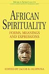 African Spirituality: Forms, Meanings and Expressions