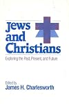 Jews and Christians: Exploring the Past, Present, and Future (An American Interfaith Institute Book)