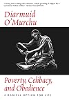 Poverty Celibacy & Obedience : A Radical Option for Life