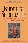 Buddhist Spirituality: Later China, Korea, Japan and the Modern World