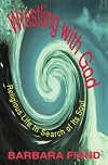 Wrestling with God: Religious Life in Search of Its Soul