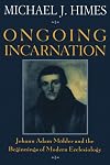 Ongoing Incarnation: Johann Adam Mohler and the Beginnings of Modern Ecclesiology