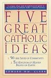 Five Great Catholic Ideas
