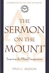 The Sermon on the Mount: Inspiring the Moral Imagination (Companions to the New Testament)