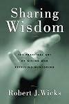 Sharing Wisdom: The Practical Art of Giving and Receiving Mentoring