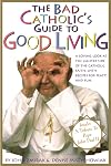 The Bad Catholic's Guide to Good Living