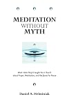 Meditation Without Myth: What I Wish They'd Taught Me in Church About Prayer, Meditation, and the Quest for Peace