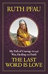 The Last Word is Love: My Path of Courage through War, Healing and Faith
