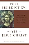 The Yes of Jesus Christ: Spiritual Exercises in Faith, Hope, and Love