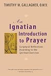 An Ignatian Introduction to Prayer: Scriptural Reflections According to the Spiritual Exercises