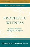 Prophetic witness : Catholic women's strategies for reform