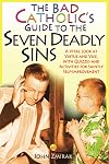 The Bad Catholic's Guide to the Seven Deadly Sins: A Vital Look at Virtue and Vice, With Quizzes and Activities for Saintly Self-Improvement (Bad Catholic's guides)
