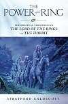 The Power of the Ring: The Spiritual Vision Behind the Lord of the Rings and The Hobbit