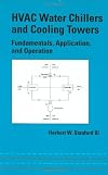HVAC Water Chillers and Cooling Towers: Fundamentals, Application, and Operation (Dekker Mechanical Engineering)
