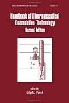 Handbook of Pharmaceutical Granulation Technology, Second Edition (Drugs and the Pharmaceutical Sciences)