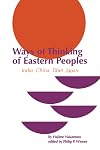 Ways of Thinking of Eastern Peoples: India, China, Tibet, Japan (Revised English Translation) (East-West Center Press)