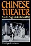 Chinese Theater: From Its Origins to the Present Day