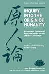 Inquiry Into the Origin of Humanity: An Annotated Translation of Tsung-Mi's Yuan Jen Lun with a Modern Commentary