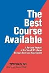 The Best Course Available: A Personal Account of the Secret U.S.-Japan Okinawa Reversion Negotiations