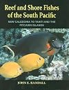 Reef and Shore Fishes of the South Pacific: New Caledonia to Tahiti and the Pitcairn Islands