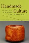 Handmade Culture: Raku Potters, Patrons, and Tea Practitioners in Japan