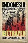 Indonesia Betrayed: How Development Fails