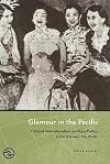 Glamour in the Pacific: Cultural Internationalism and Race Politics in the Women's Pan-Pacific