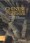 Chinese Architecture and Metaphor: Song Culture in the Yingzao Fashi Building Manual (Spatial Habitus: Making and Meaning in Asia's Architecture)