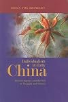 Individualism in Early China: Human Agency and the Self in Thought and Politics