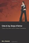 Cries of Joy, Songs of Sorrow: Chinese Pop Music and Its Cultural Connotations