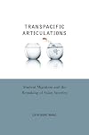 Transpacific Articulations: Student Migration and the Remaking of Asian America