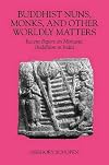 Buddhist Nuns, Monks, and Other Worldly Matters: Recent Papers on Monastic Buddhism in India (Studies in the Buddhist Traditions)