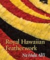 Royal Hawaiian Featherwork : Nā Hulu Aliʻi