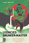 Legacies of the Drunken Master: Politics of the Body in Hong Kong Kung Fu Comedy Films