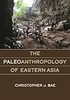 The Paleoanthropology of Eastern Asia