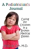A Pediatrician's Journal: Caring for Children in a Broken Medical System
