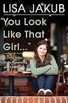 You Look Like That Girl: A Child Actor Stops Pretending and Finally Grows Up