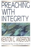 Preaching with Integrity (Preaching With Series)