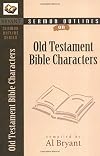 Sermon Outlines on Bible Characters in the Old Testament (Bryant Sermon Outline Series)