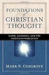 Foundations of Christian Thought: Faith, Learning, and the Christian Worldview