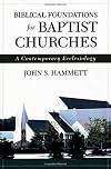 Biblical Foundations for Baptist Churches: A Contemporary Ecclesiology