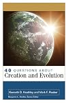 40 Questions About Creation and Evolution (40 Questions & Answers Series)