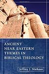 Ancient Near Eastern Themes in Biblical Theology