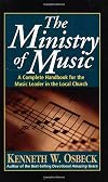The Ministry of Music: A Complete Handbook for the Music Leader in the Local Church