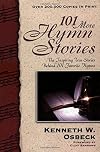 101 More Hymn Stories: The Inspiring True Stories Behind 101 Favorite Hymns